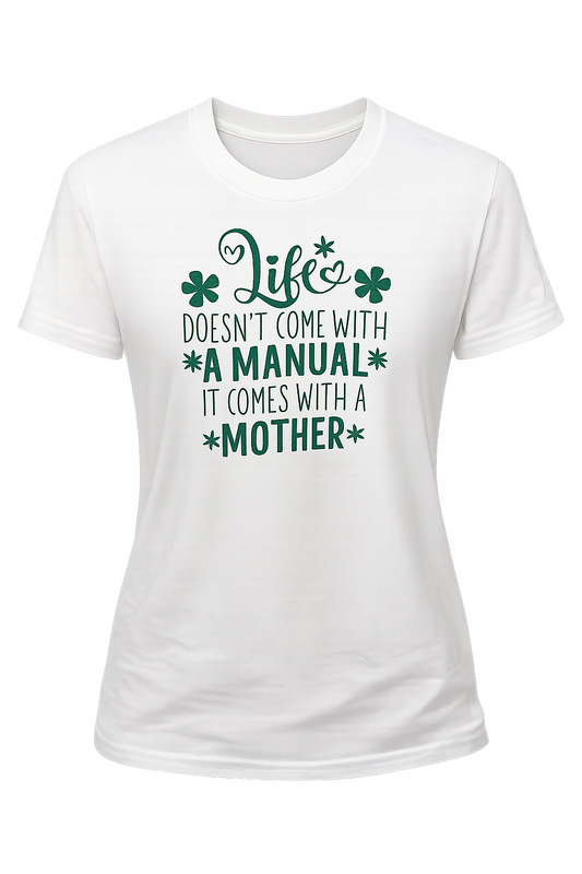 Life Doesn't Come With A Manual It Comes With A Mother Tee